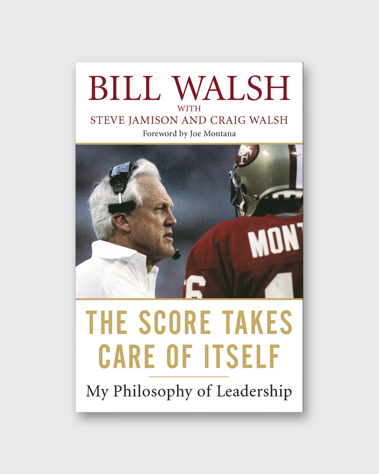 The Score Takes Care of Itself: My Philosophy of Leadership - Bill Walsh